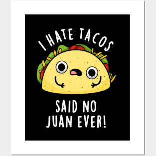 I Hate Tacos Said No Juan Ever Cute Mexican Taco Pun Posters and Art